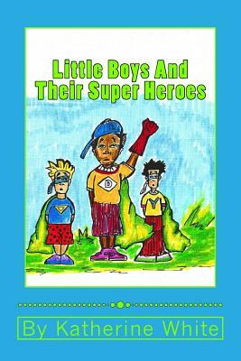 Little Boys and Their Super Heroes by Katherine White