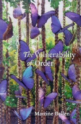 The Vulnerability of Order by Martine Bellen