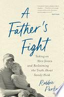 A Father's Fight: Taking on Alex Jones and Reclaiming the Truth About Sandy Hook by Robbie Parker