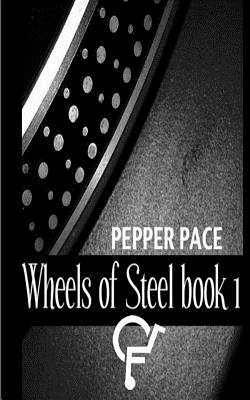 Wheels of Steel book 1 by Pepper Pace