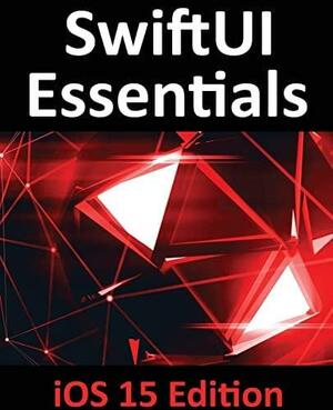 SwiftUI Essentials: iOS 15 Edition by Neil Smyth
