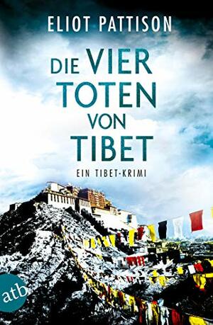 Die vier Toten von Tibet: Ein Tibet-Krimi by Eliot Pattison