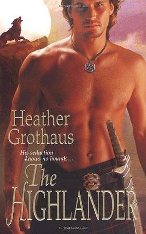 The Highlander by Heather Grothaus by Heather Grothaus, Heather Grothaus