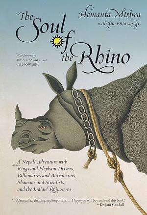 The Soul of a Rhino: A Nepali Adventure with Kings and Elephant Drivers, Billionaires and Bureaucrats, Shamans and Scientists and the Indian Rhinoceros by Hemanta Mishra