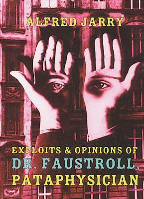 Exploits & Opinions of Dr. Faustroll, Pataphysician: A Neo-Scientific Novel by Simon Watson Taylor, Alfred Jarry, Roger Shattuck