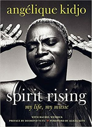 Spirit Rising: My Life, My Music by Angelique Kidjo