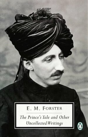 The Prince's Tale and Other Uncollected Writing by E.M. Forster