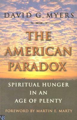 The American Paradox: Spiritual Hunger in an Age of Plenty by David G. Myers, Martin E. Marty