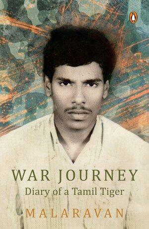 War Journey By Malarvan: Diary of a Tamil Tiger by Malaravan