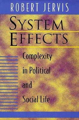 System Effects: Complexity in Political and Social Life by Robert Jervis