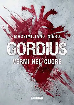 Gordius. Vermi nel cuore by Massimiliano Niero, Massimiliano Niero