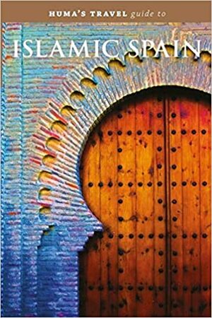 Huma s Travel Guide to Islamic Spain by Medina Tenour Whiteman