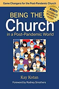 Being the Church in a Post-Pandemic World: Game Changers for the Post-Pandemic Church by Sandra Steiner-Ball, Bruce Ough, Michael McKee, Sharma Lewis, Laurie Haller, Jeremiah Park, Kay Kotan, Rodney Smothers, Debra Wallace-Padgett