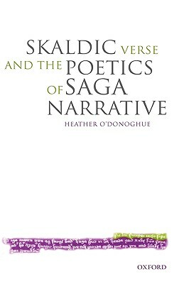 Skaldic Verse and the Poetics of Saga Narrative by Heather O'Donoghue