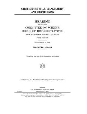 Cyber security: U.S. vulnerability and preparedness by Committee on Science (house), United States House of Representatives, United States Congress