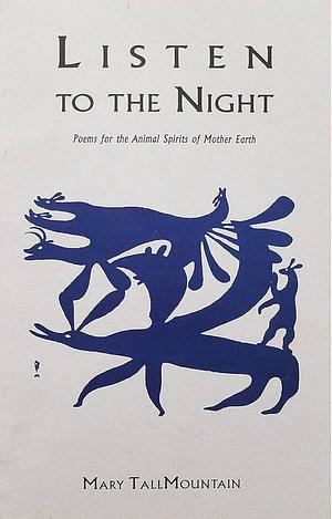 Listen to the Night: Poems for the Animal Spirits of Mother Earth by Mary Tallmountain