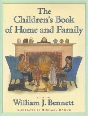 The Children's Book of Home and Family by Michael Hague, William J. Bennett