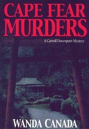 Cape Fear Murders: A Carroll Davenport Mystery by Wanda Canada, Wanda Canada