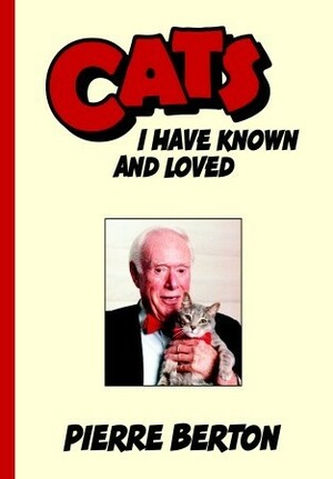 Cats I Have Known and Loved by Pierre Berton