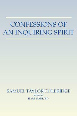 Confessions of an Inquiring Spirit: Reprinted from the Third Edition 1853 with the Introduction by Joseph Henry Green and the Note by Sara Coleridge by Samuel Taylor Coleridge