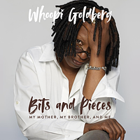 Bits and Pieces: My Mother, My Brother, and Me by Whoopi Goldberg