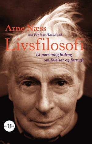 Livsfilosofi. Et personlig bidrag om følelser og fornuft by Arne Næss