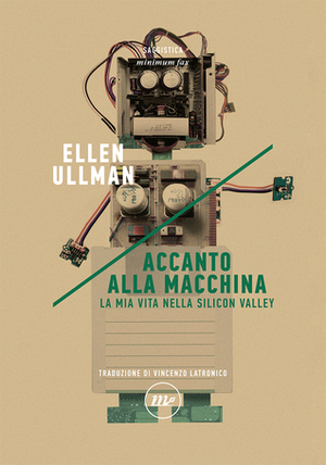 Accanto alla macchina: La mia vita nella Silicon Valley by Ellen Ullman, Vincenzo Latronico