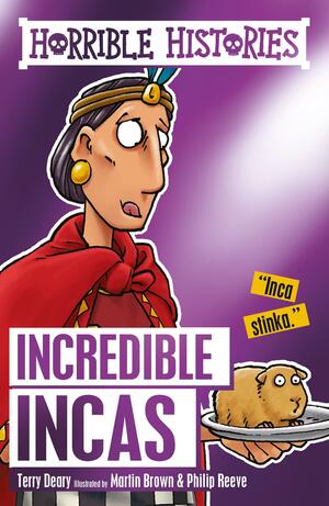 Horrible Histories: The Incredible Incas by Terry Deary, Philip Reeve, Martin Brown