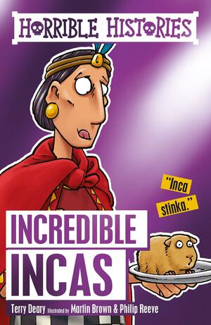 Horrible Histories: The Incredible Incas by Philip Reeve, Martin Brown, Terry Deary