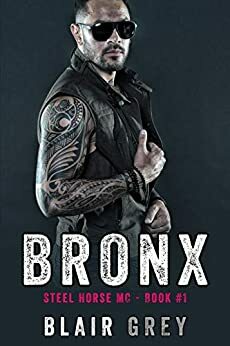 Bronx: An MC Romance (Steel Horse MC Book 1) by Blair Grey