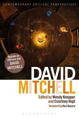 David Mitchell: Contemporary Critical Perspectives by Sean Matthews, Sebastian Groes, Jeannette Baxter, Courtney Hopf, Peter Childs, Wendy Knepper