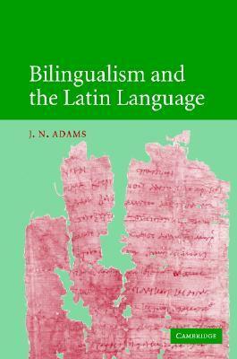 Bilingualism and the Latin Language by James Noel Adams