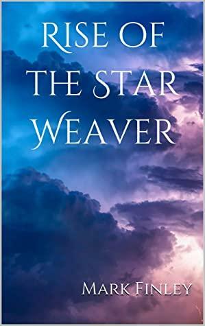 Rise of the Star Weaver by Mark Finley