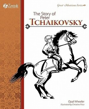 The Story of Peter Tchaikovsky by Opal Wheeler