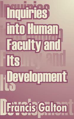 Inquiries into Human Faculty and Its Development by 