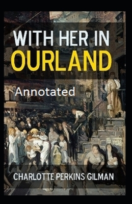 With Her in Ourland Annotated by Charlotte Perkins Gilman