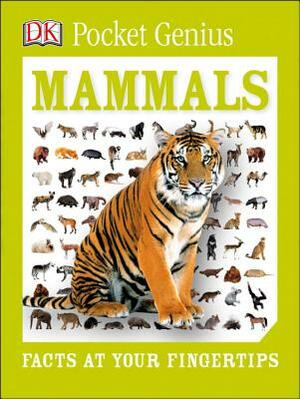 Pocket Genius: Mammals: Facts at Your Fingertips by D.K. Publishing