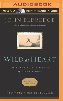 Wild at Heart: Discovering the Secret of a Man's Soul by John Eldredge