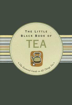 The Little Black Book of Tea: The Essential Guide to All Things Tea by Kerren Barbas Steckler, Mike Heneberry