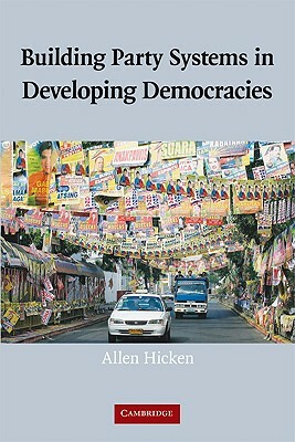 Building Party Systems in Developing Democracies by Allen Hicken