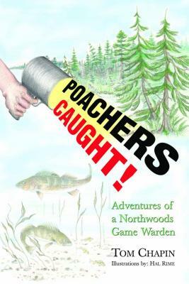 Poachers Caught!: Adventures of a Northwoods Game Warden by Tom Chapin