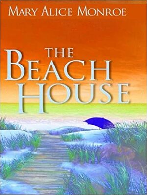 The Beach House by Mary Alice Monroe