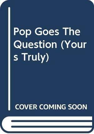 Pop Goes the Question by Carla Cassidy
