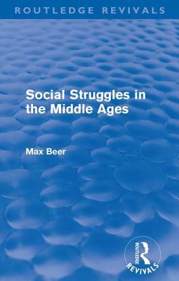 Social Struggles in the Middle Ages (Routledge Revivals) by Max Beer