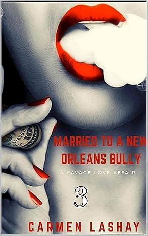 Married to a New Orleans Bully 3: A Savage Love Affair by Carmen Lashay