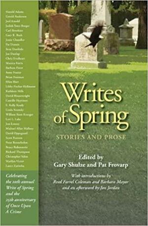 Writes of Spring: Stories and Prose by Gerald Anderson, Judith Yates Borger, Jan Dunlap, Anne Frasier, Libby Fischer Hellmann, Joel Arnold, William Kent Krueger, Richard A. Thompson, David Oppegaard, Brian Freeman, Gary Schulze, Jon Jordan, Bruce Rubenstein, Scott Pearson, Peter Rennebohm, Christopher Valen, Jess Lourey, Harold Adams, Lance Zarimba, Carl Brookins, Mary Monica Pulver, Chris Everheart, Michael Allan Mallory, Gary R. Bush, Pat Frovarp, David Housewright, Camille Hyytinen, Pat Dennis, Linda Koutsky, Kathleen Hills, Jessie Chandler, Barbara Fister, Sean Doolittle, Ellen Hart, Marilyn Victor, E. Kelly Keady, Lori L. Lake