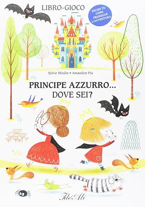 Principe azzurro... dove sei? by Amandine Piu, Sylvie Misslin, Sylvie Misslin