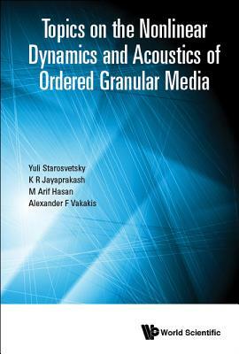 Topics on the Nonlinear Dynamics and Acoustics of Ordered Granular Media by Yuli Starosvetsky, K. R. Jayaprakash, Alexander F. Vakakis