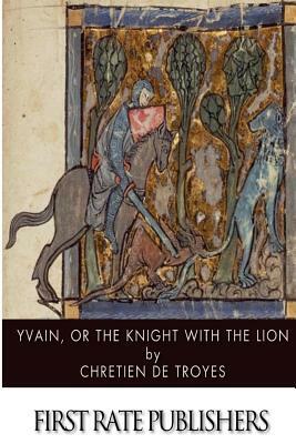 Yvain, or, The Knight with the Lion by Chrétien de Troyes