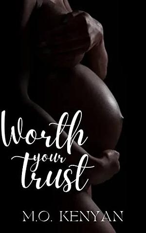 WORTH YOUR TRUST by M.O. Kenyan